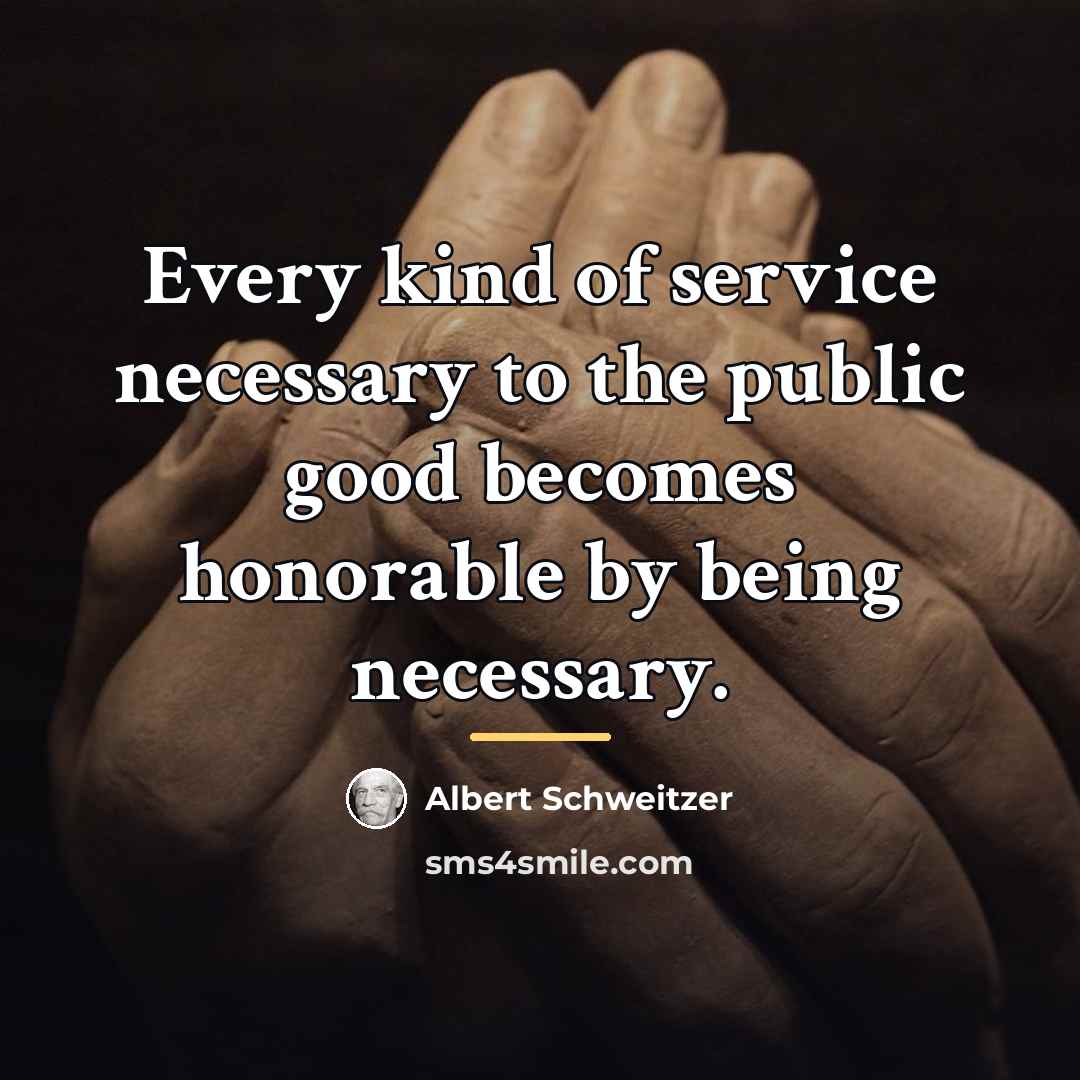 “Every kind of service necessary to the public good becomes…” quote by Albert Schweitzer