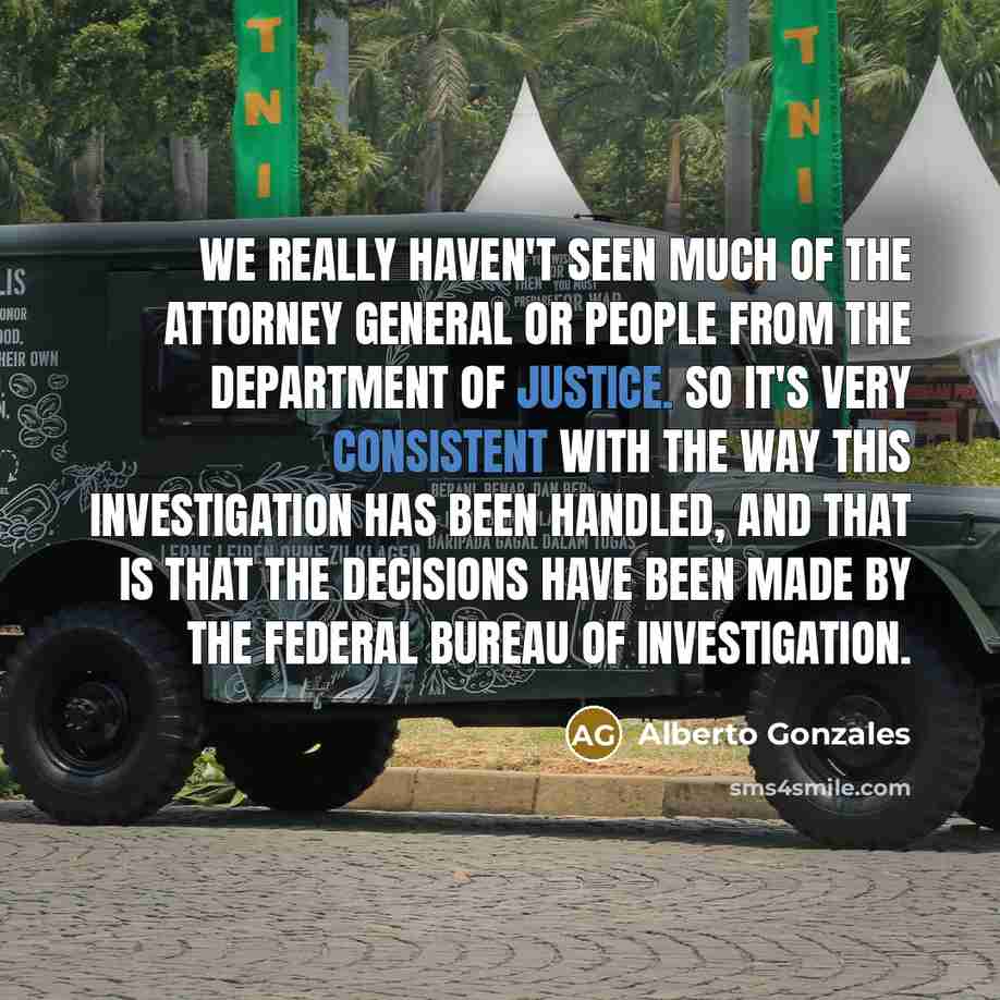 “We really haven't seen much of the attorney general or…” quote by Alberto Gonzales