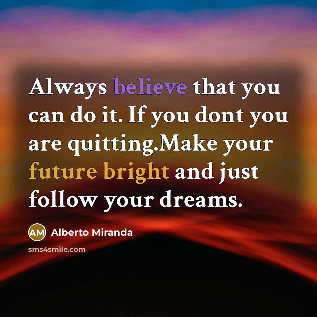 “Always believe that you can do it. If you dont…” quote by Alberto Miranda