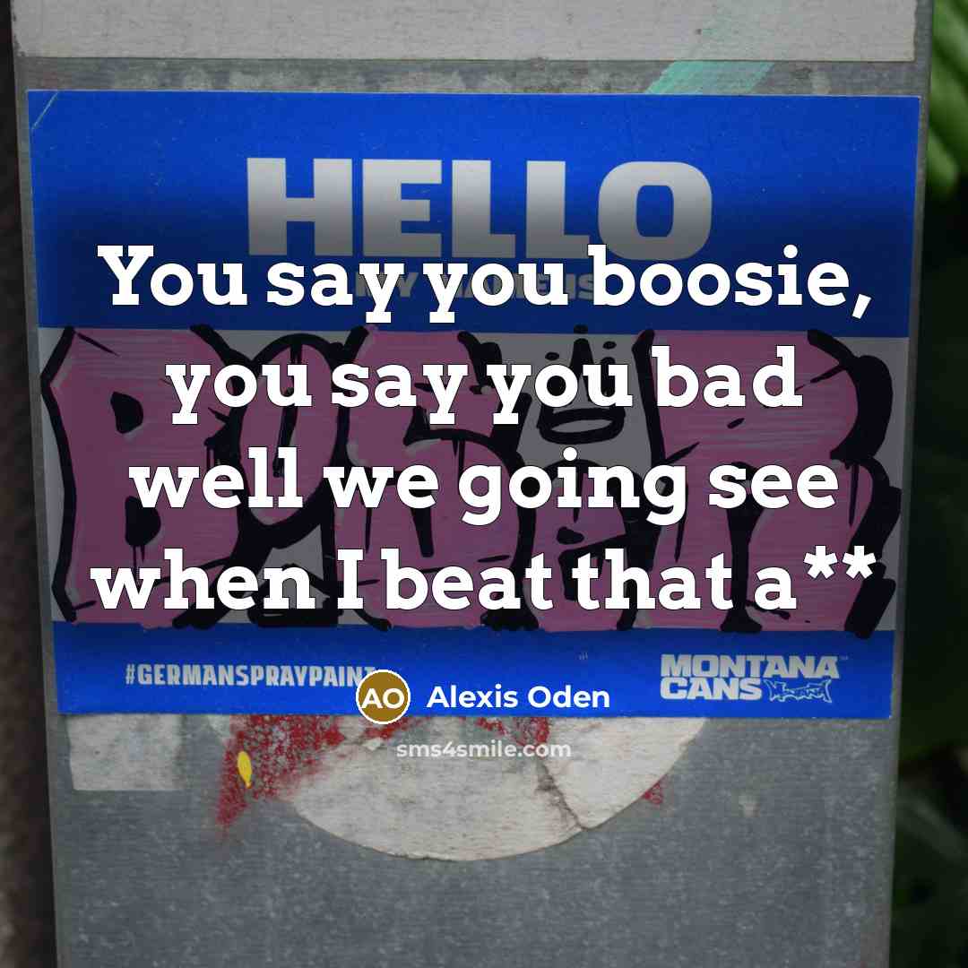 “You say you boosie, you say you bad well we…” quote by Alexis Oden
