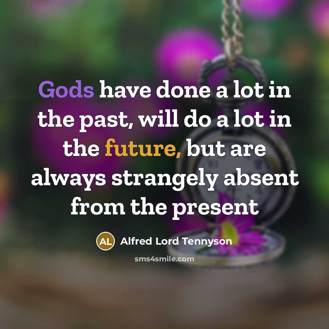 “Gods have done a lot in the past, will do…” quote by Alfred Lord Tennyson
