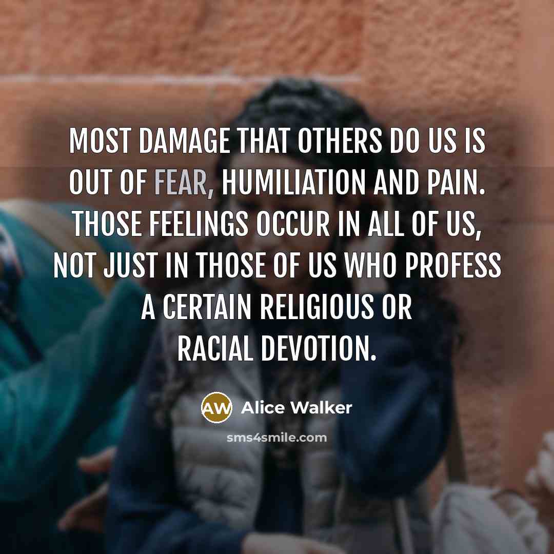 “Most damage that others do us is out of fear,…” quote by Alice Walker