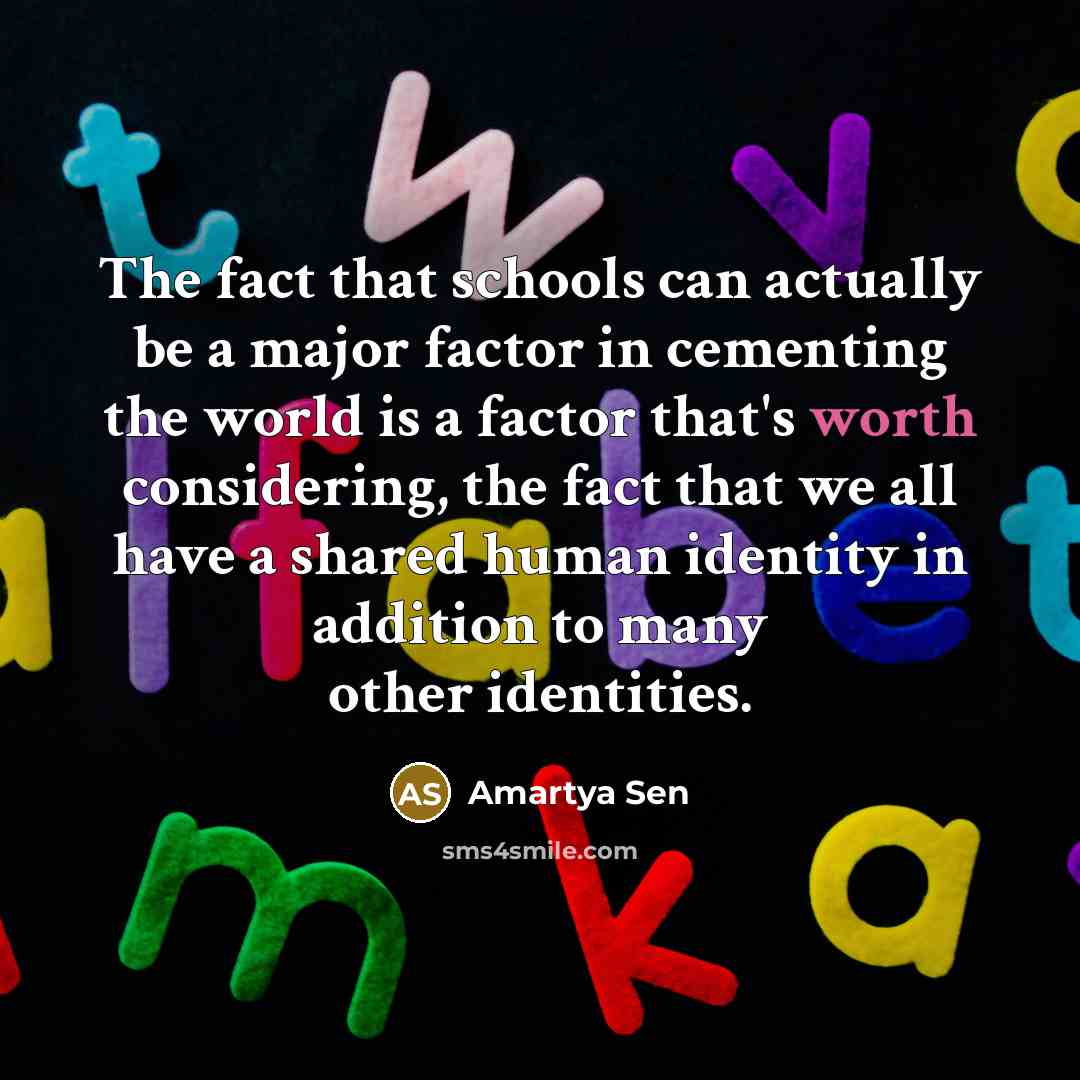 “The fact that schools can actually be a major factor…” quote by Amartya Sen