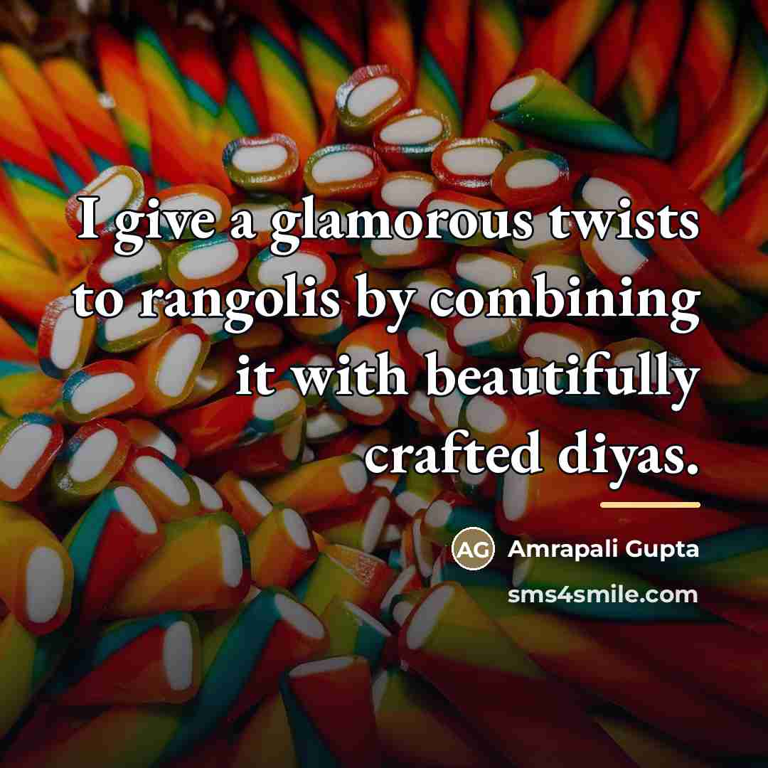 “I give a glamorous twists to rangolis by combining it…” quote by Amrapali Gupta