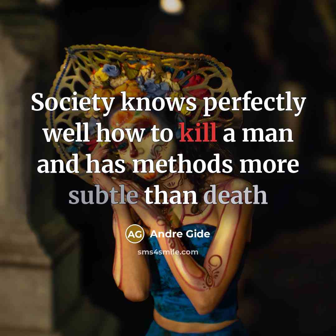 “Society knows perfectly well how to kill a man and…” quote by Andre Gide