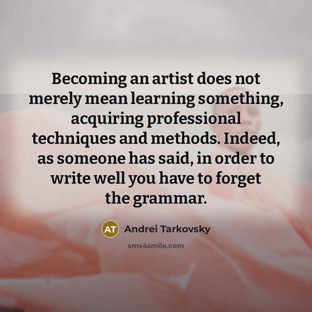“Becoming an artist does not merely mean learning something, acquiring…” quote by Andrei Tarkovsky