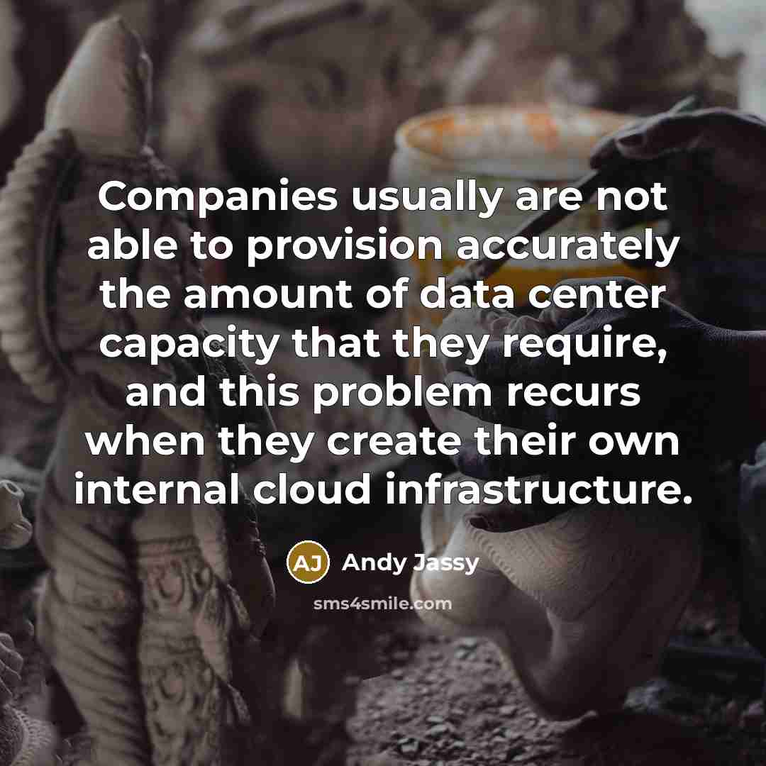 “Companies usually are not able to provision accurately the amount…” quote by Andy Jassy