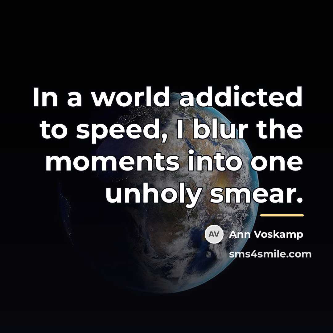 “In a world addicted to speed, I blur the moments…” quote by Ann Voskamp