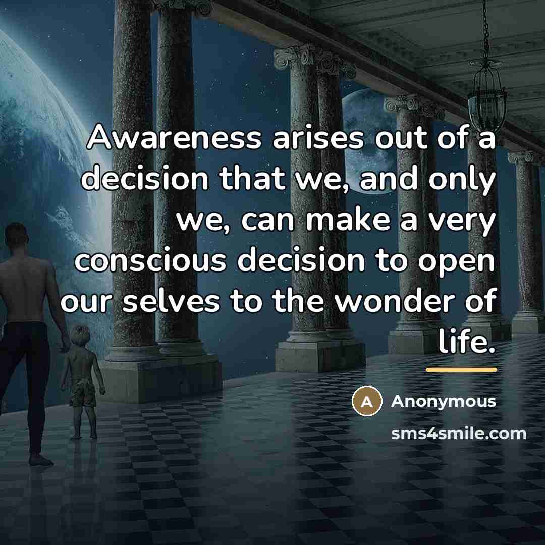 “Awareness arises out of a decision that we, and only…” quote by Anonymous
