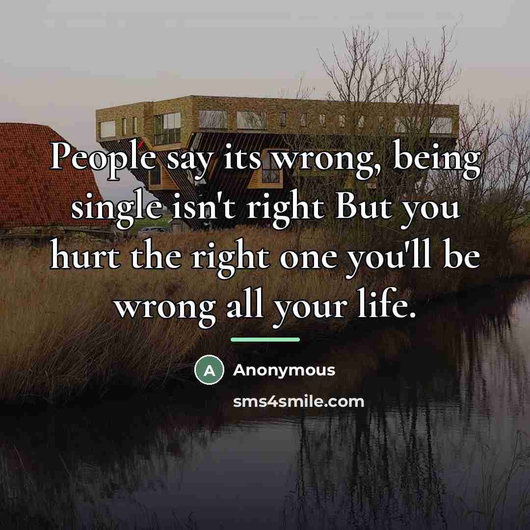 “People say its wrong, being single isn't right But you…” quote by Anonymous