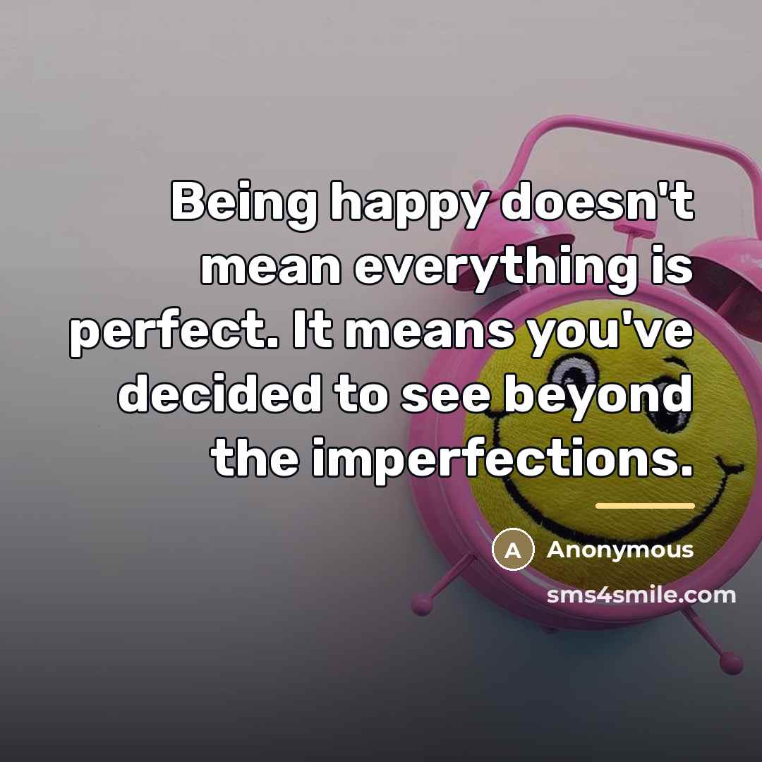 “Being happy doesn't mean everything is perfect. It means you've…” quote by Anonymous