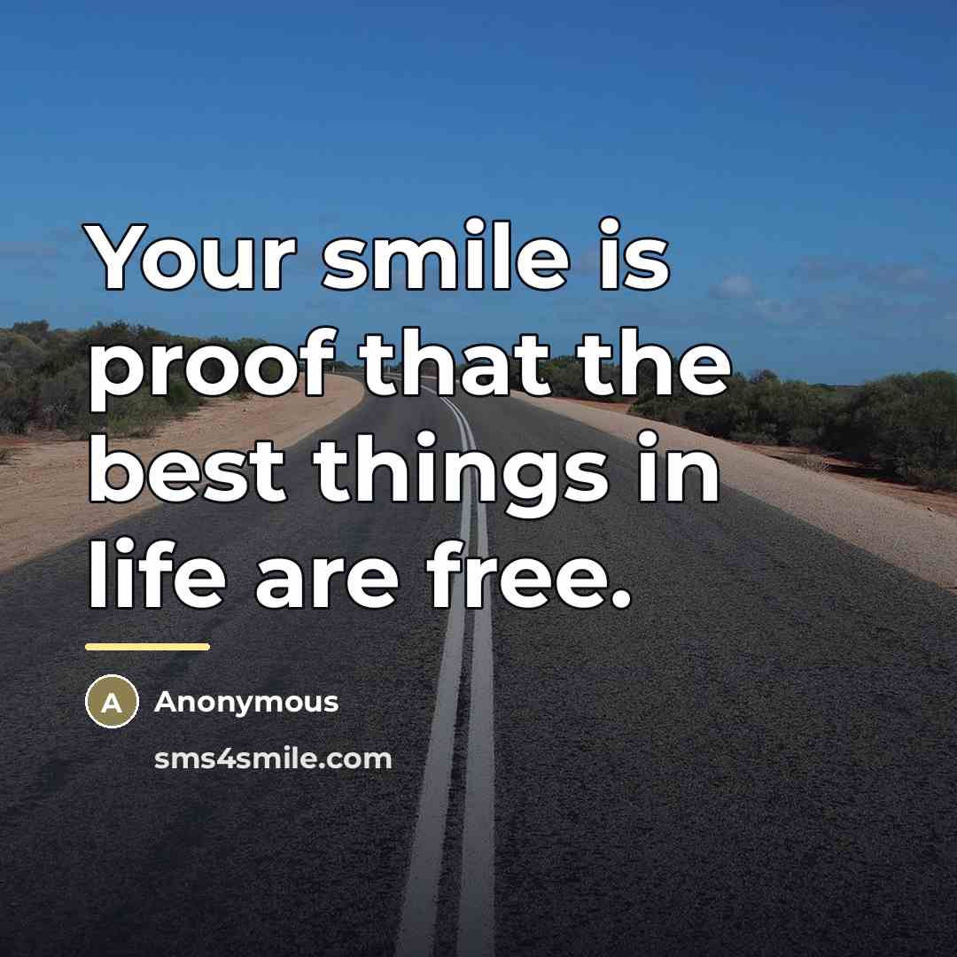 “Your smile is proof that the best things in life…” quote by Anonymous