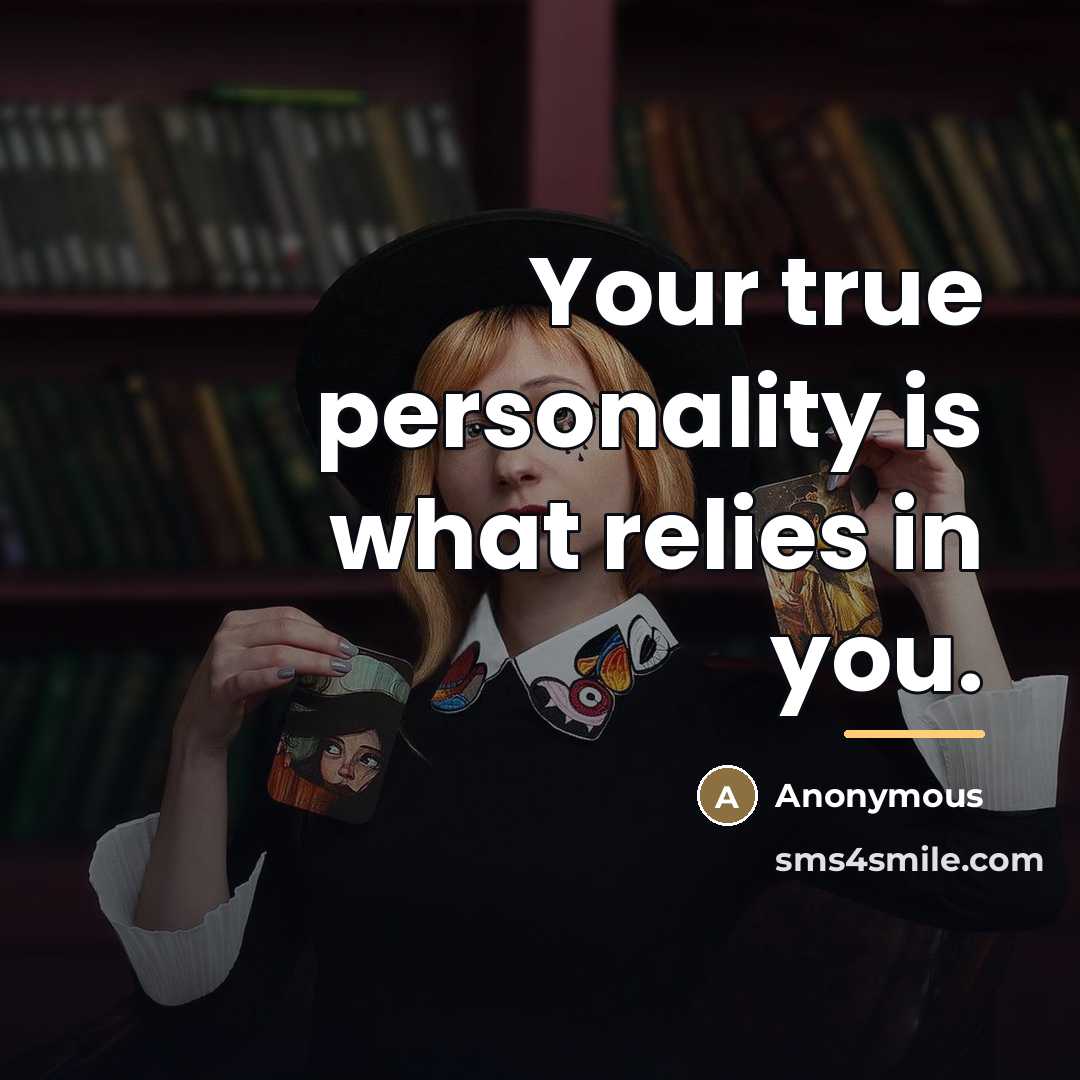 “Your true personality is what relies in you.…” quote by Anonymous