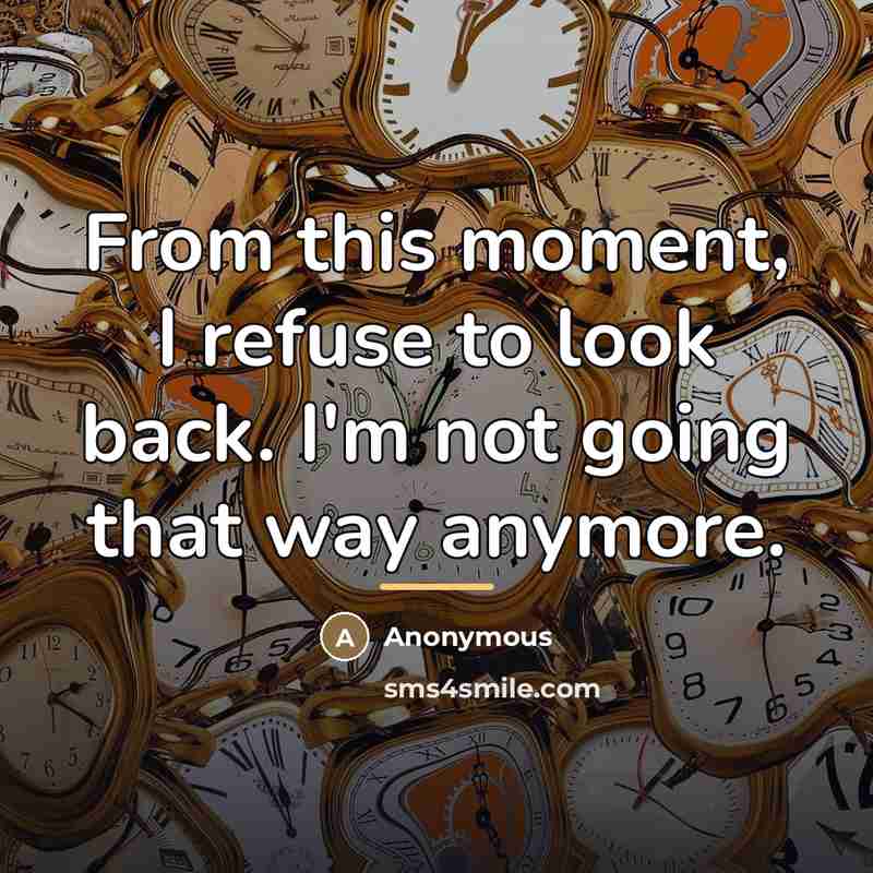 “From this moment, I refuse to look back. I'm not…” quote by Anonymous