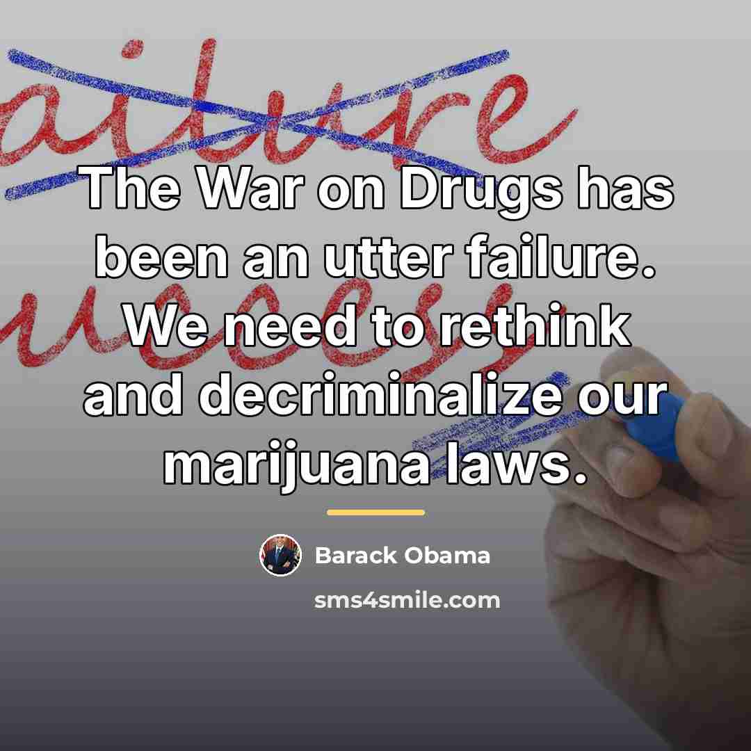“The War on Drugs has been an utter failure. We…” quote by Barack Obama