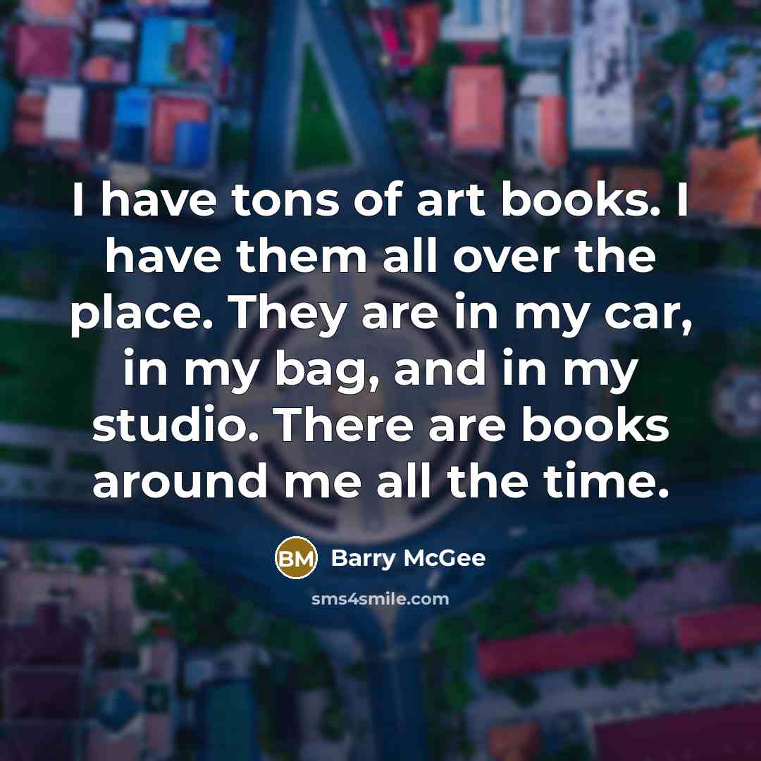 “I have tons of art books. I have them all…” quote by Barry McGee