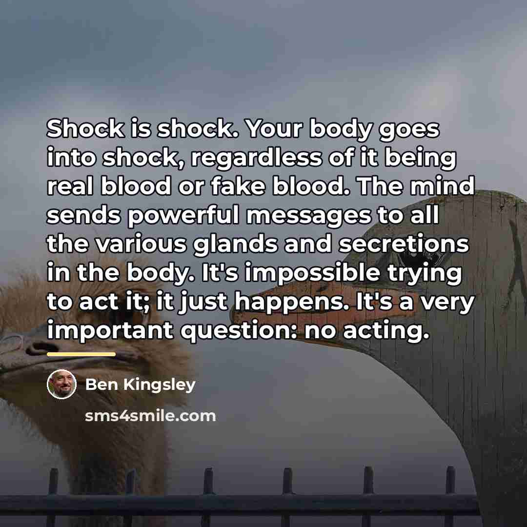 “Shock is shock. Your body goes into shock, regardless of…” quote by Ben Kingsley