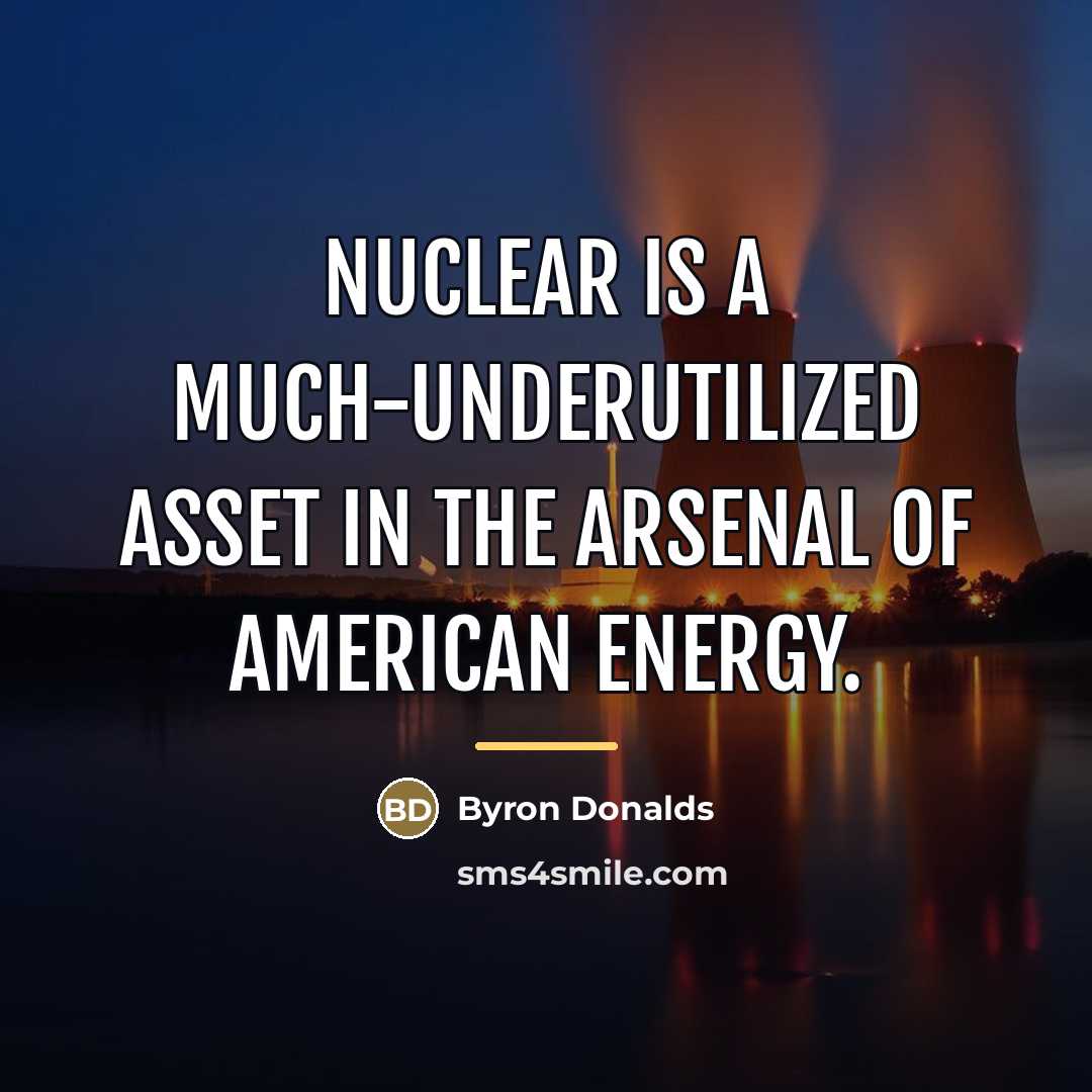 “Nuclear is a much-underutilized asset in the arsenal of American…” quote by Byron Donalds