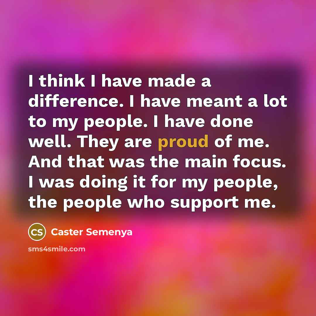 “I think I have made a difference. I have meant…” quote by Caster Semenya