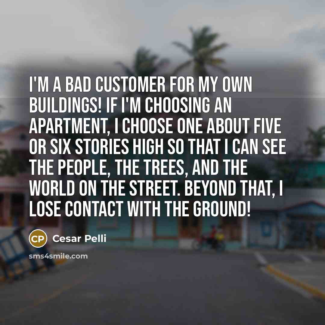 “I'm a bad customer for my own buildings! If I'm…” quote by Cesar Pelli