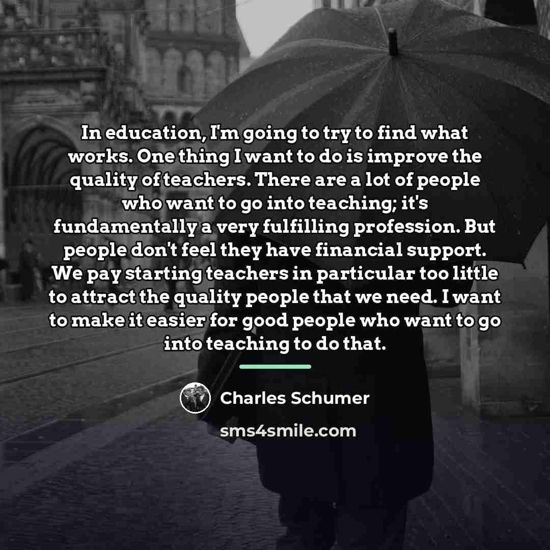 “In education, I'm going to try to find what works.…” quote by Charles Schumer