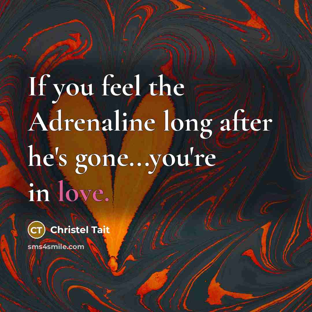 “If you feel the Adrenaline long after he's gone...you're in…” quote by Christel Tait