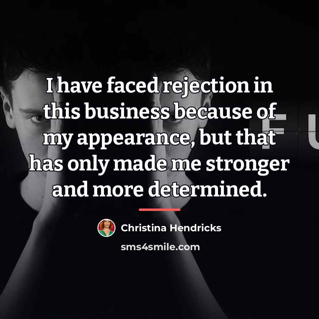 “I have faced rejection in this business because of my…” quote by Christina Hendricks