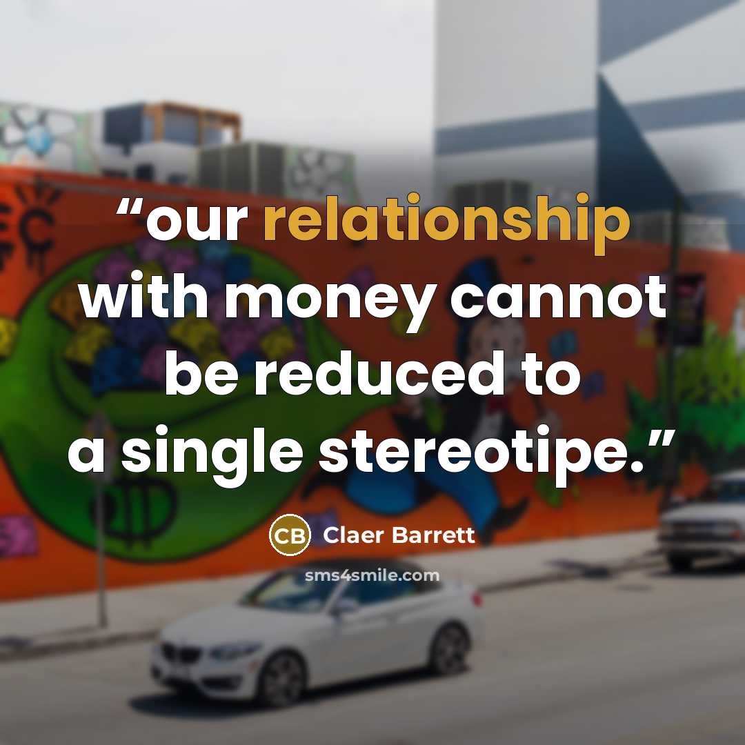 “our relationship with money cannot be reduced to a single stereotipe.” quote by Claer Barrett
