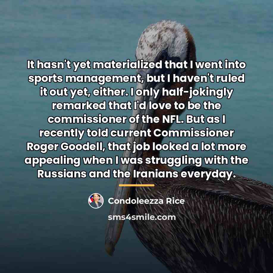 “It hasn't yet materialized that I went into sports management,…” quote by Condoleezza Rice