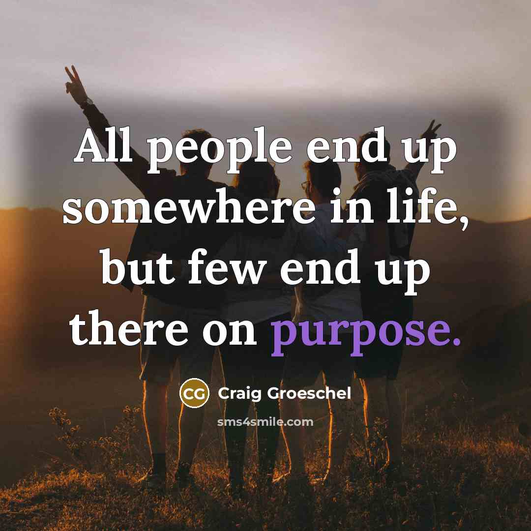“All people end up somewhere in life, but few end…” quote by Craig Groeschel