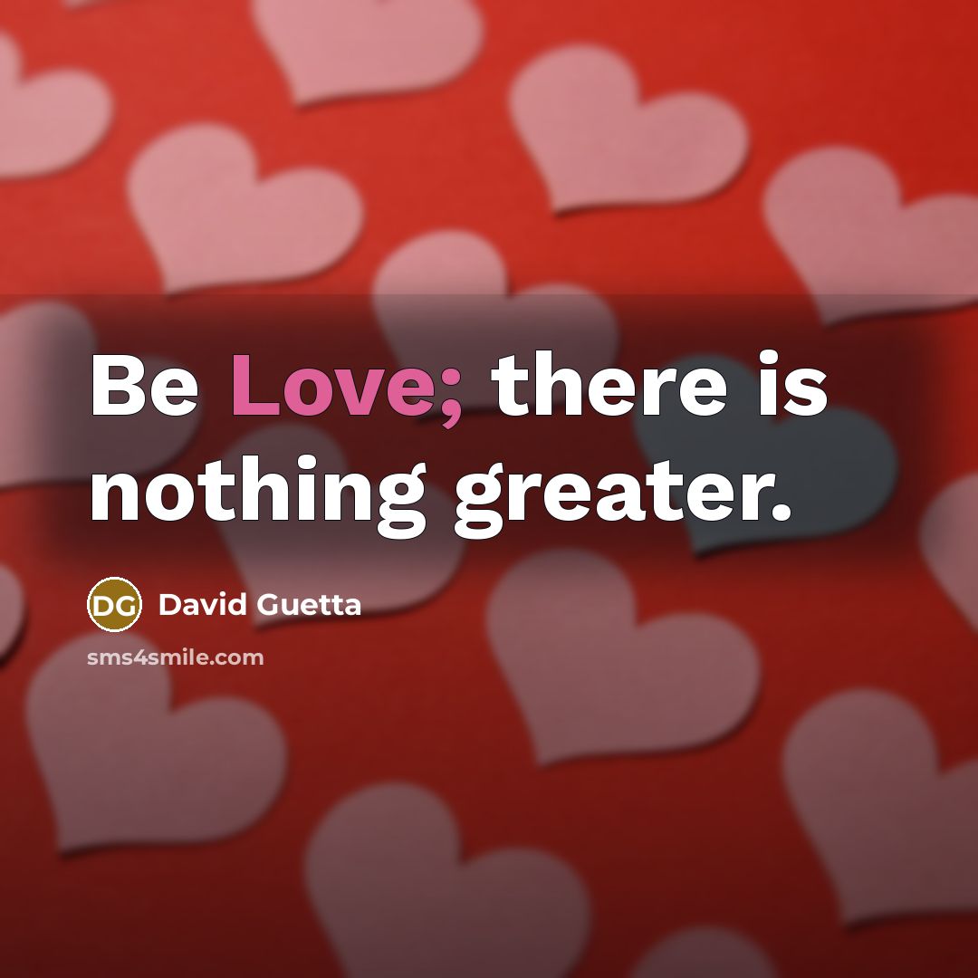 “Be Love; there is nothing greater.…” quote by David Guetta