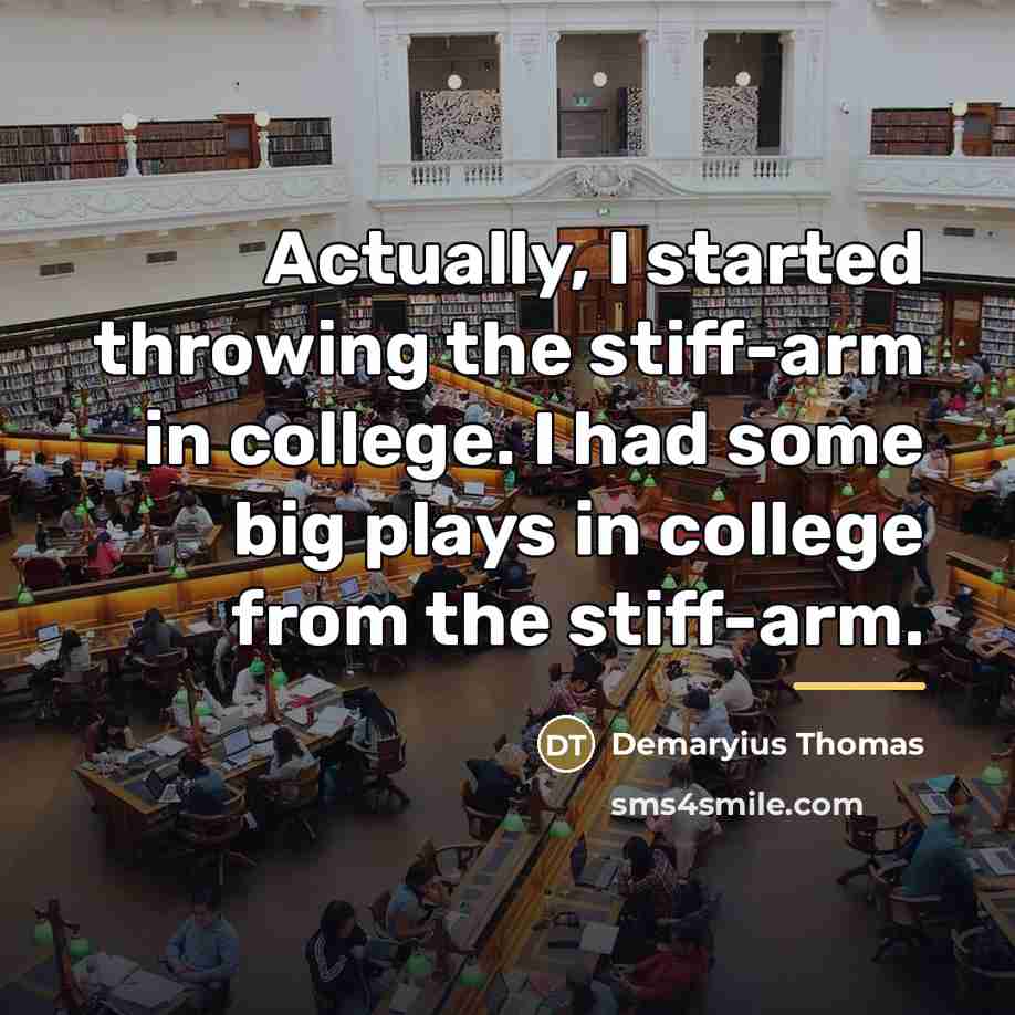 “Actually, I started throwing the stiff-arm in college. I had…” quote by Demaryius Thomas