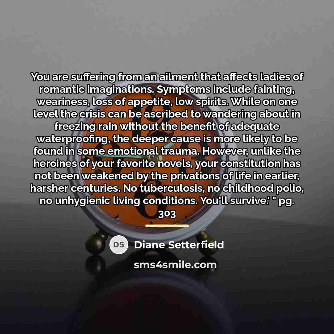 “You are suffering from an ailment that affects ladies of…” quote by Diane Setterfield