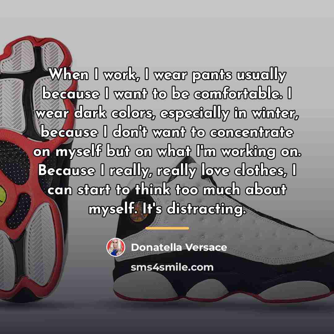 “When I work, I wear pants usually because I want…” quote by Donatella Versace