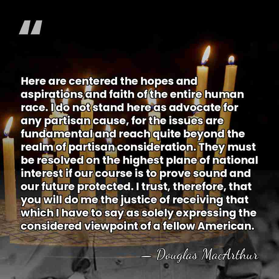 Here are centered the hopes and aspirations and faith of the entire&hellip; - Douglas MacArthur
