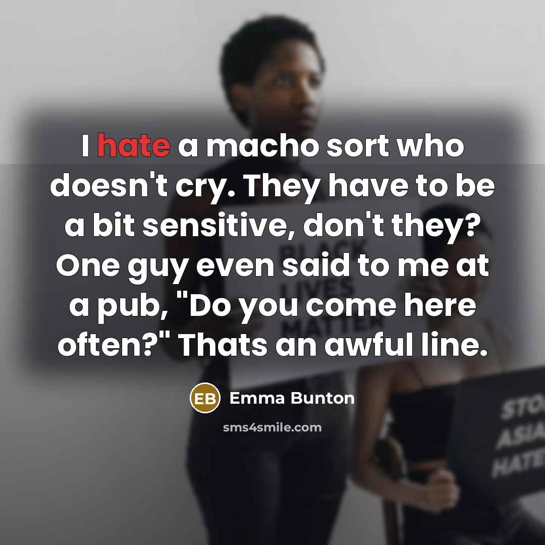 “I hate a macho sort who doesn't cry. They have…” quote by Emma Bunton