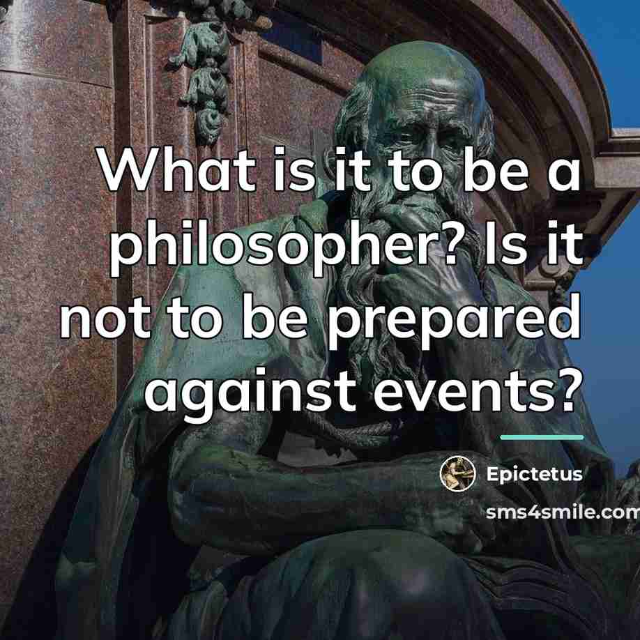 “What is it to be a philosopher? Is it not…” quote by Epictetus