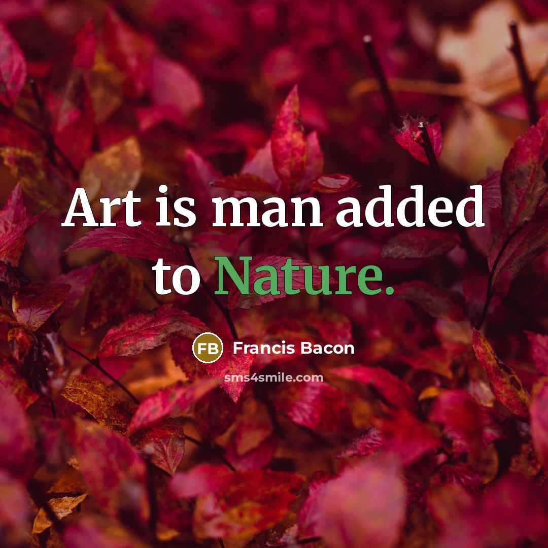 “Art is man added to Nature.…” quote by Francis Bacon