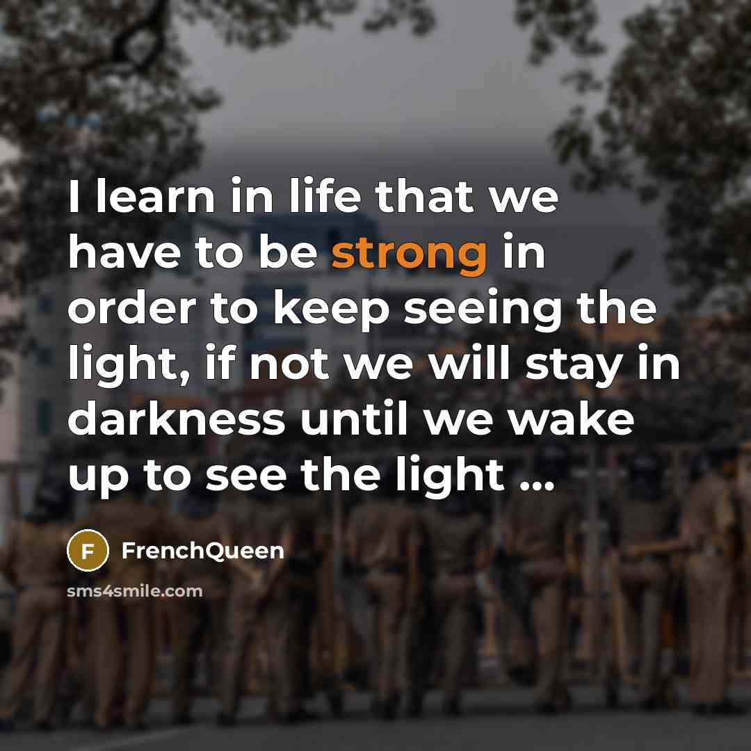 “I learn in life that we have to be strong…” quote by Frenchqueen