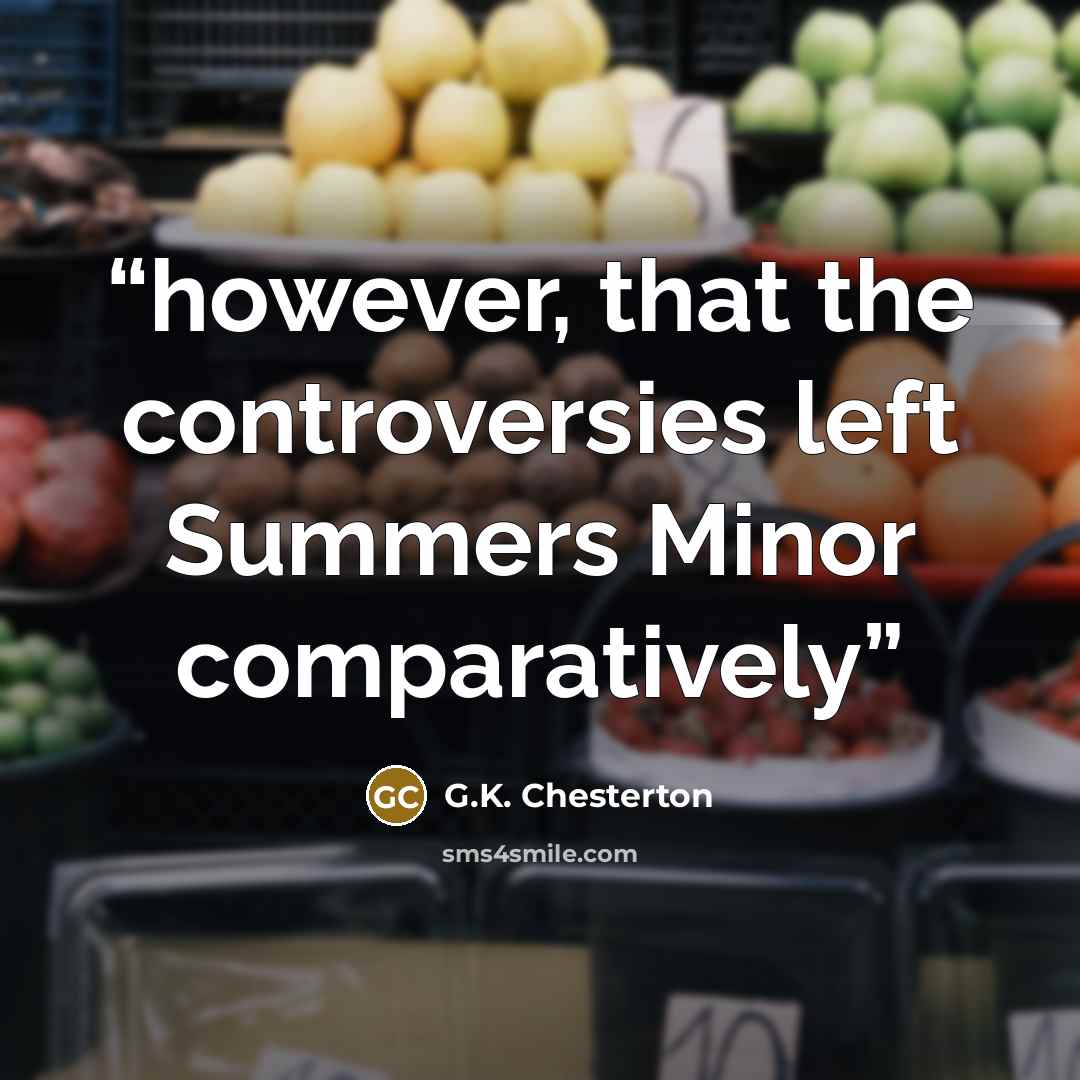 “however, that the controversies left Summers Minor comparatively” quote by G.K. Chesterton