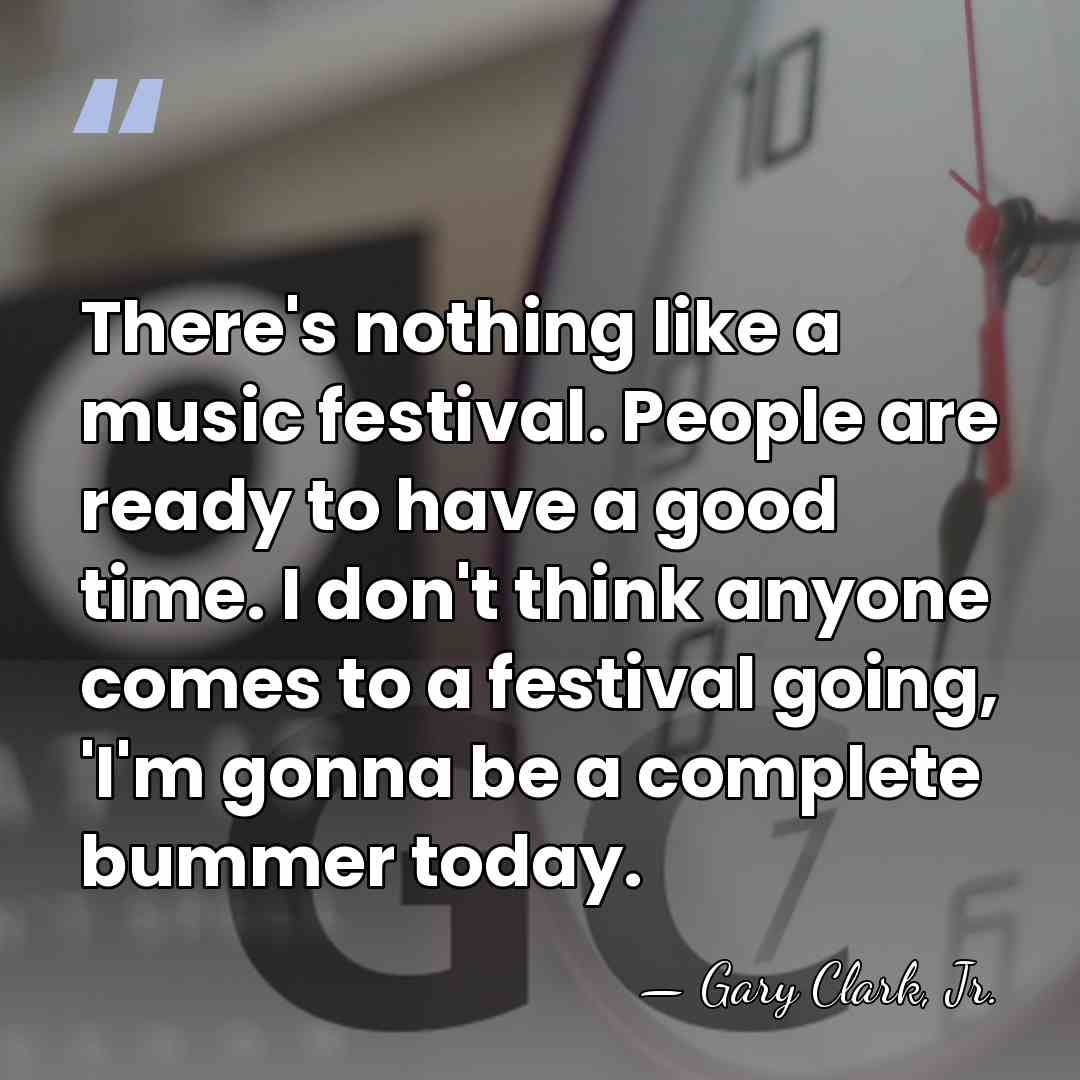 There's nothing like a music festival. People are ready to have a&hellip; - Gary Clark, Jr.