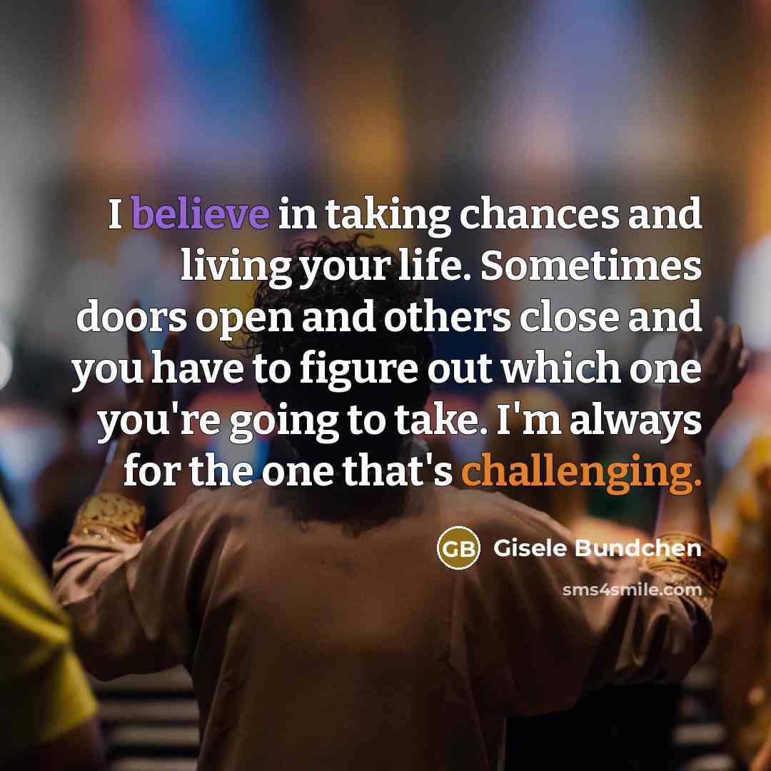 “I believe in taking chances and living your life. Sometimes…” quote by Gisele Bundchen