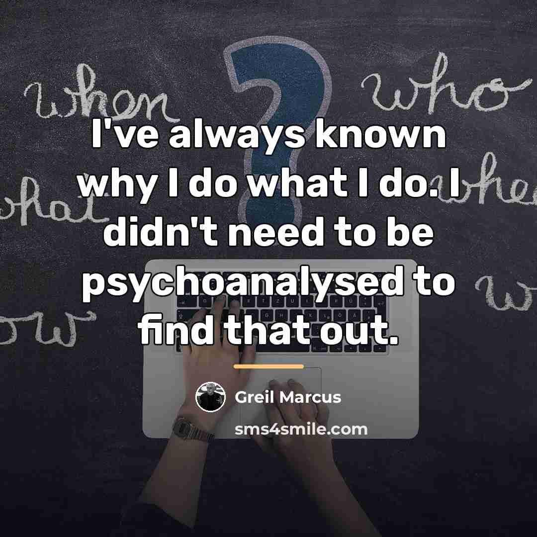 “I've always known why I do what I do. I…” quote by Greil Marcus