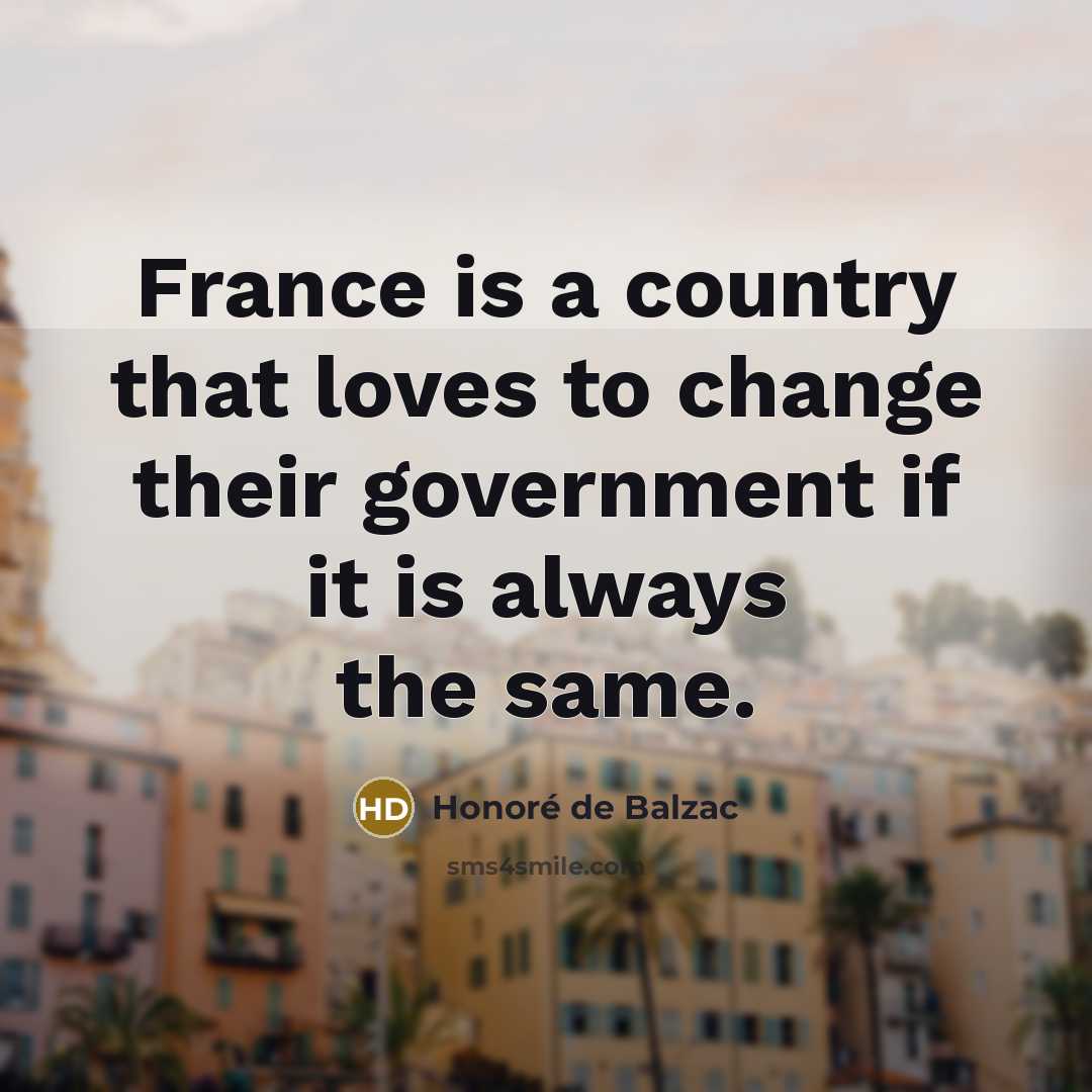 “France is a country that loves to change their government…” quote by Honore de Balzac