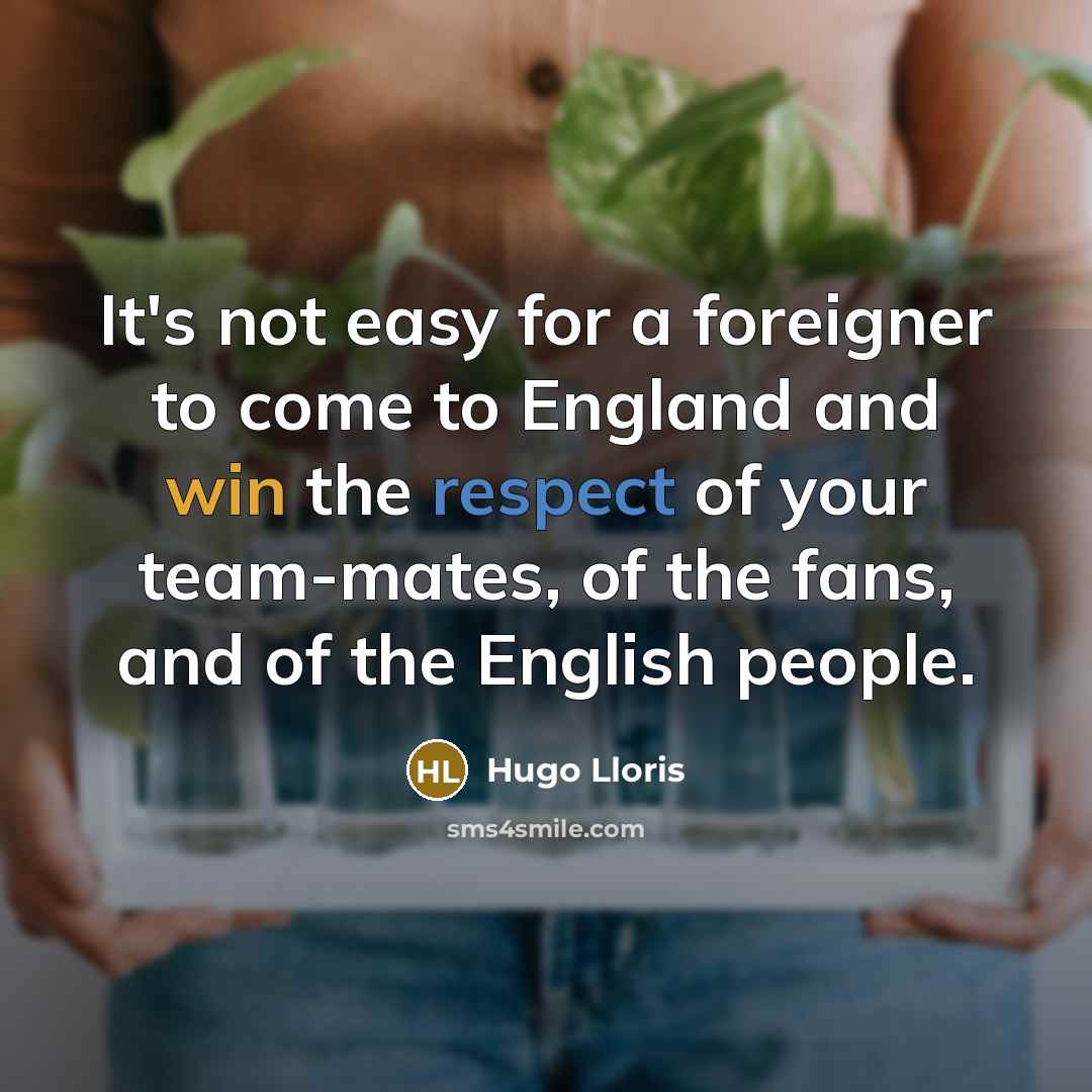 “It's not easy for a foreigner to come to England…” quote by Hugo Lloris