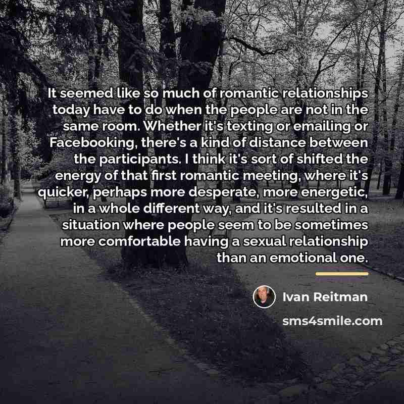 “It seemed like so much of romantic relationships today have…” quote by Ivan Reitman