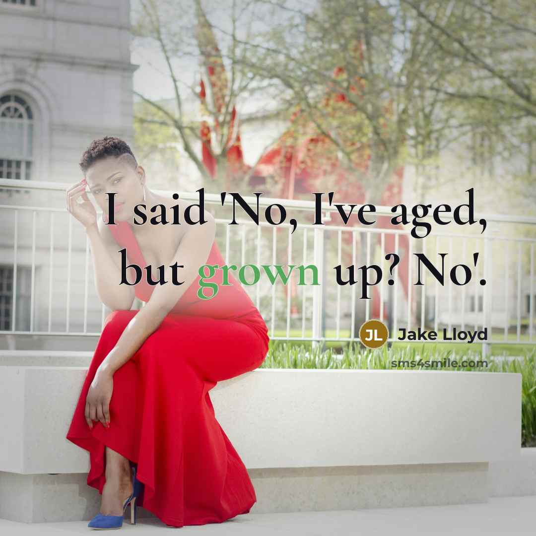 “I said 'No, I've aged, but grown up? No'.…” quote by Jake Lloyd
