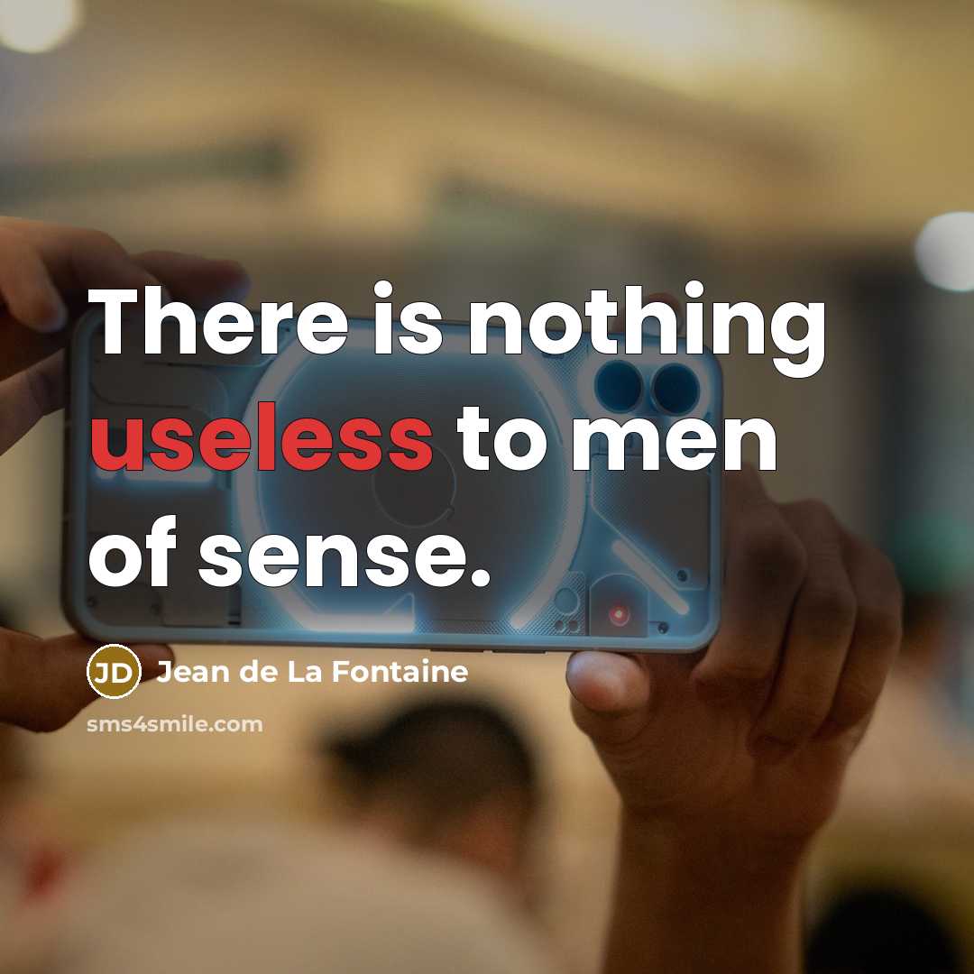 “There is nothing useless to men of sense.…” quote by Jean de La Fontaine