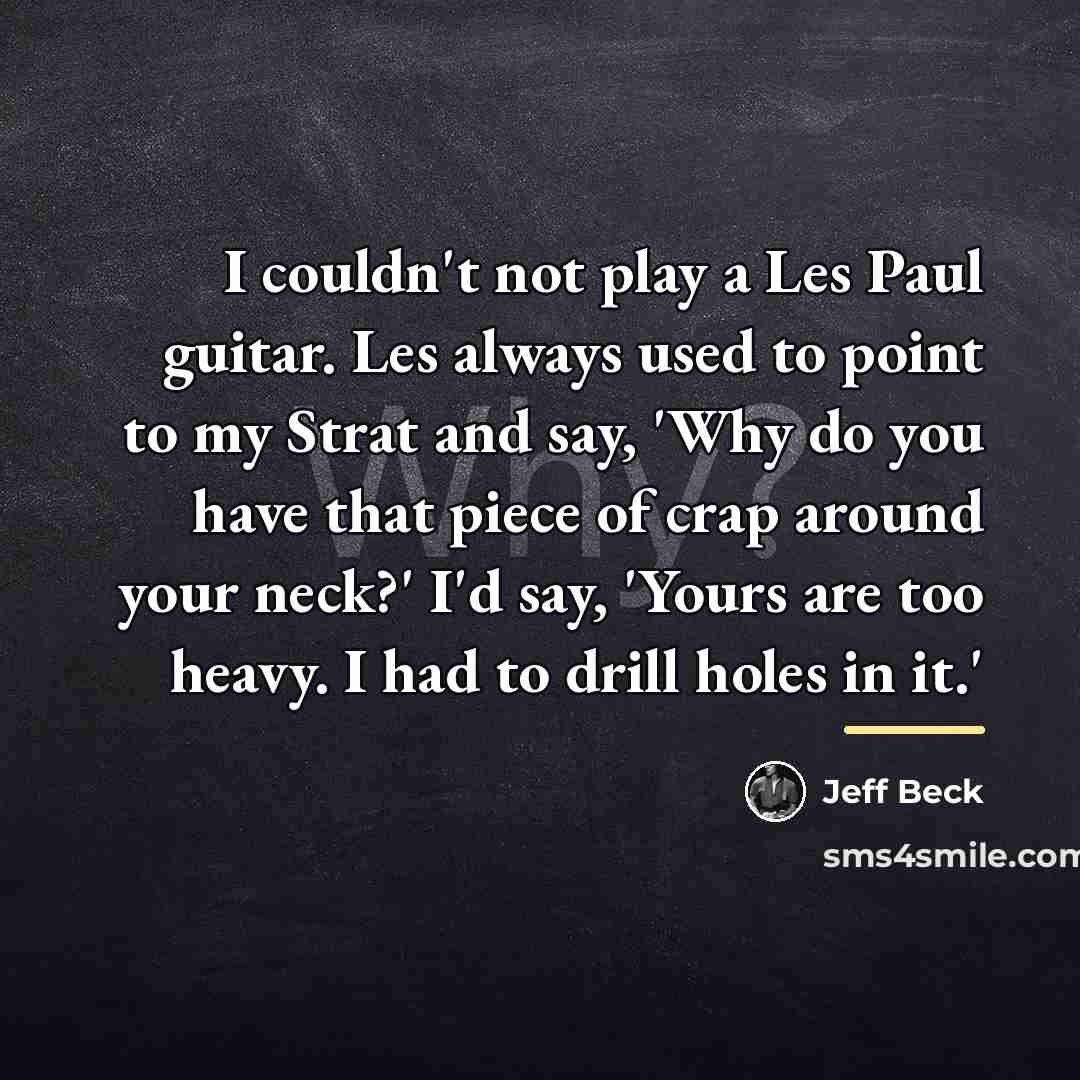 “I couldn't not play a Les Paul guitar. Les always…” quote by Jeff Beck