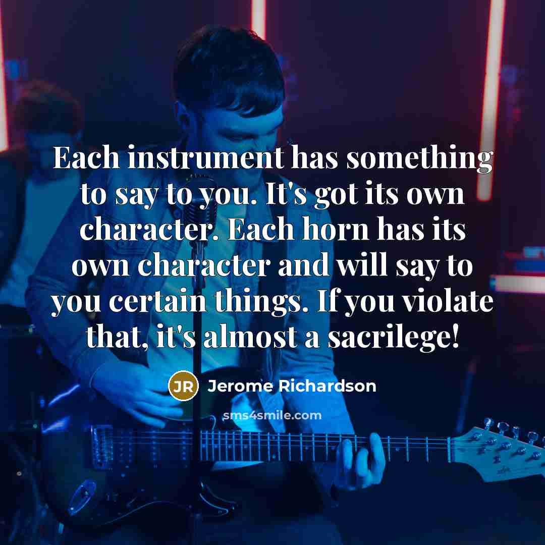 “Each instrument has something to say to you. It's got…” quote by Jerome Richardson